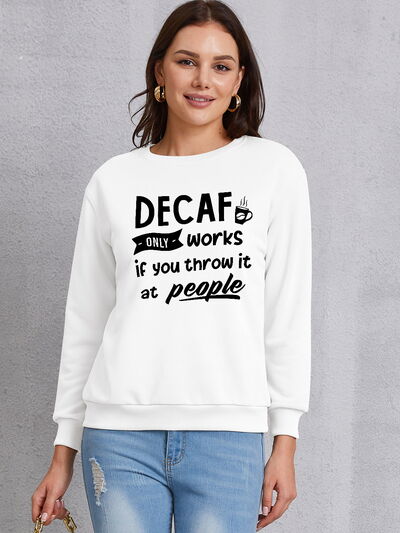 DECAF ONLY WORKS IF YOU THROW IT AT PEOPLE Round Neck Sweatshirt